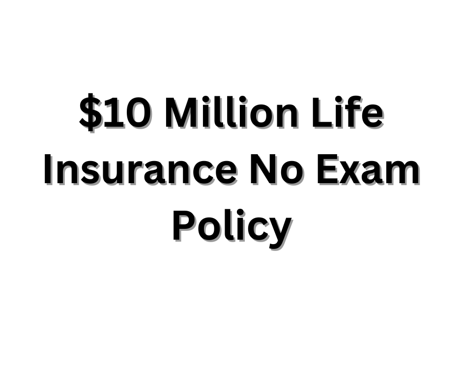 $10 Million Life Insurance No Exam