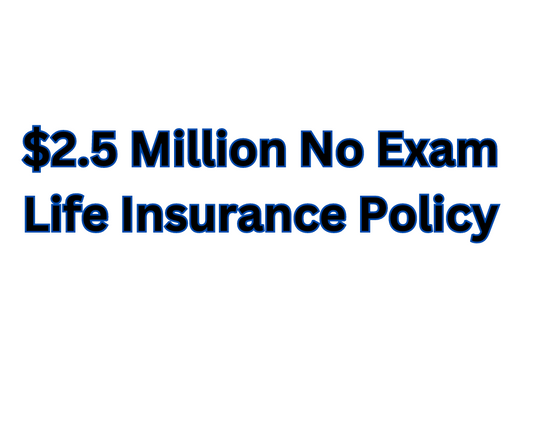 $2.5 million no exam life insurance policy