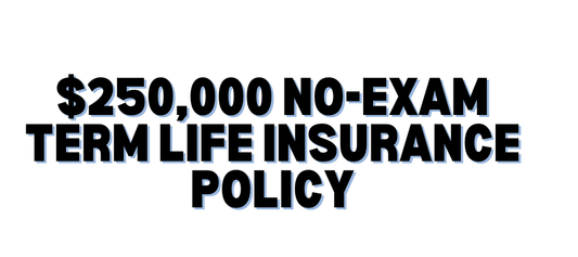 $250,000 no medical exam life insurance policy