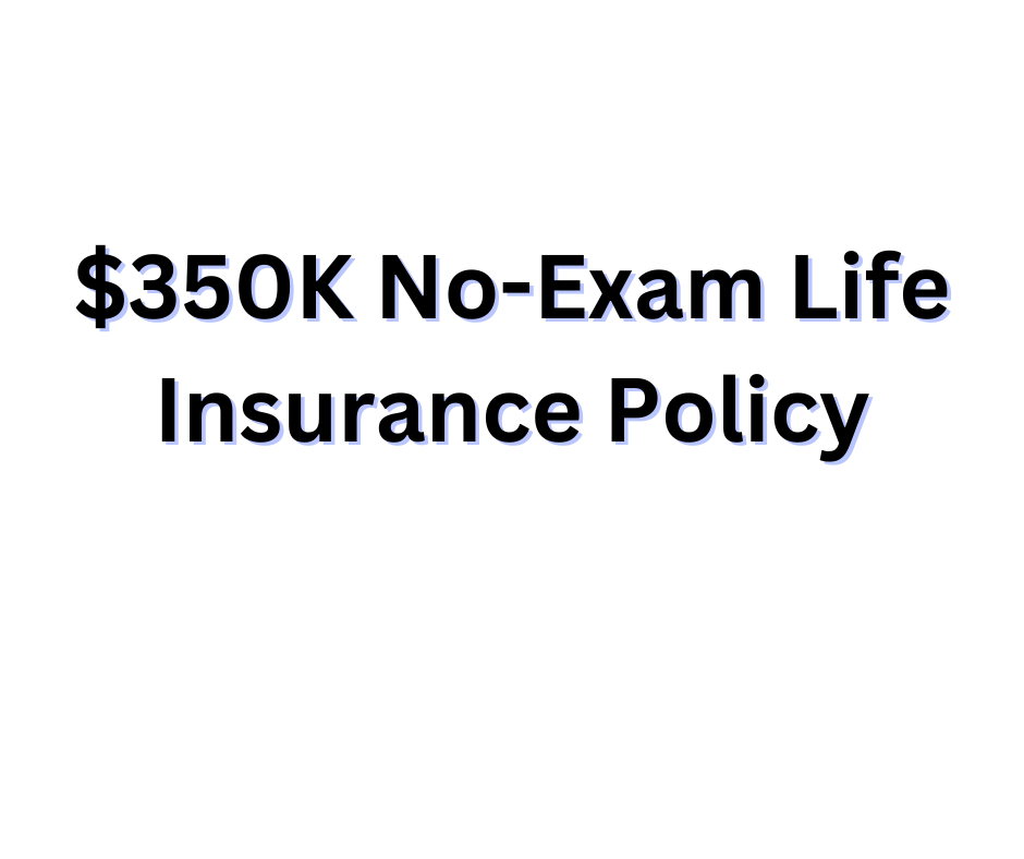 $350k No-Exam Term Life Insurance Policy