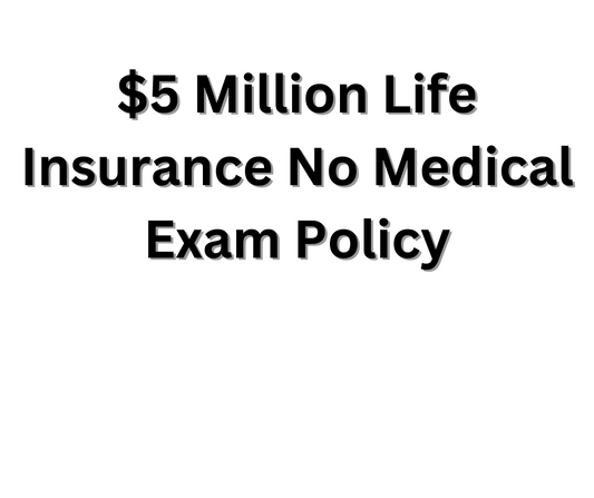 $5 Million Life Insurance No Medical Exam