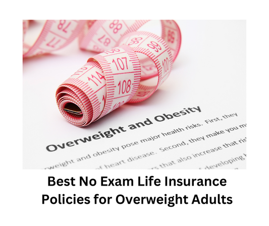 Best No Exam Life Insurance Policies for Overweight Adults