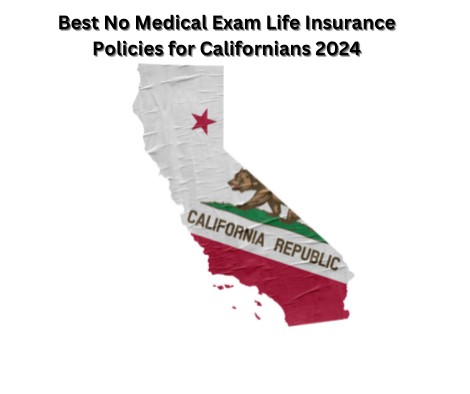 No Medical Exam Life Insurance Policies for California