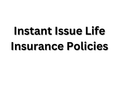 Instant Issue Life Insurance Policies